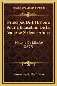 Principes De L'Histoire Pour L'Education De La Jeunesse Sixieme Annee