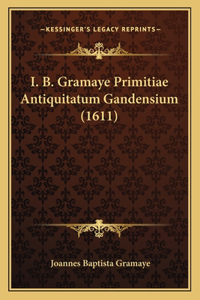 I. B. Gramaye Primitiae Antiquitatum Gandensium (1611)