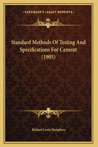Standard Methods Of Testing And Specifications For Cement (1905)