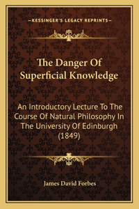 The Danger Of Superficial Knowledge