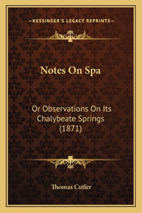 Notes On Spa: Or Observations On Its Chalybeate Springs (1871)