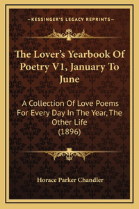 The Lover's Yearbook Of Poetry V1, January To June