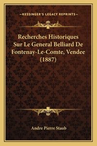 Recherches Historiques Sur Le General Belliard De Fontenay-Le-Comte, Vendee (1887)