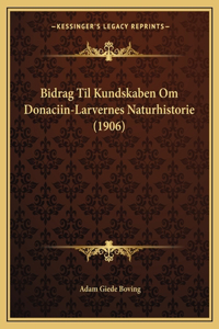 Bidrag Til Kundskaben Om Donaciin-Larvernes Naturhistorie (1906)