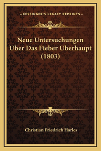 Neue Untersuchungen Uber Das Fieber Uberhaupt (1803)
