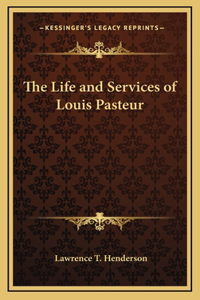 The Life and Services of Louis Pasteur