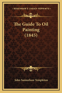 The Guide To Oil Painting (1845)