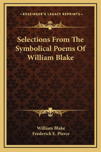 Selections From The Symbolical Poems Of William Blake
