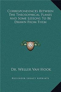 Correspondences Between The Theosophical Planes And Some Lessons To Be Drawn From Them