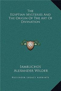 The Egyptian Mysteries and the Origin of the Art of Divination