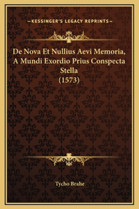 De Nova Et Nullius Aevi Memoria, A Mundi Exordio Prius Conspecta Stella (1573)