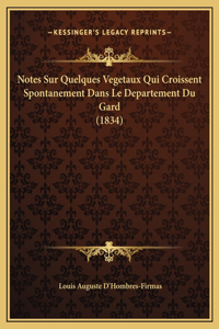 Notes Sur Quelques Vegetaux Qui Croissent Spontanement Dans Le Departement Du Gard (1834)