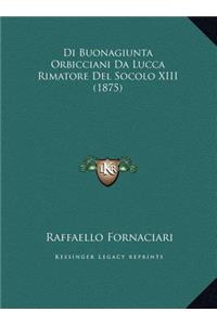 Di Buonagiunta Orbicciani Da Lucca Rimatore Del Socolo XIII (1875)