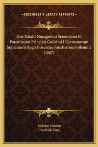 Diei Natalis Nonagesimi Serenissimi Et Potentissimi Principis Guilelmi I Germanorum Imperatoris Regis Borussiae Faustissima Sollemnia (1887)