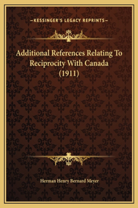 Additional References Relating To Reciprocity With Canada (1911)