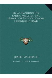 Livia Gemahlinn Des Kaisers Augustus Eine Historisch Archaologische Abhandlung (1864)