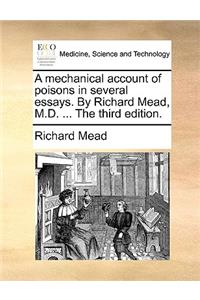 A Mechanical Account of Poisons in Several Essays. by Richard Mead, M.D. ... the Third Edition.