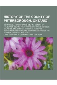 History of the County of Peterborough, Ontario; Containing a History of the County; History of Haliburton County; Their Townships, Towns, Schools, Chu