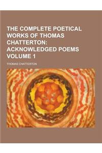 The Complete Poetical Works of Thomas Chatterton Volume 1