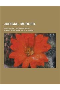 Judicial Murder; The Case of Lieutenant Wark