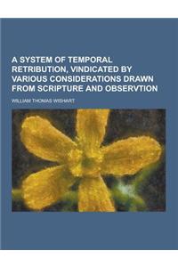 A System of Temporal Retribution, Vindicated by Various Considerations Drawn from Scripture and Observtion