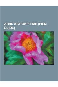 2010s Action Films (Film Guide)