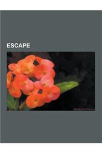 Escape: Escapees, Escapes, Escapology, List of Helicopter Prison Escapes, Maze Prison Escape, Libby Prison Escape, Mountjoy Pr