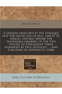 A Sermon Preached at the Publique Fast the Ninth Day of Aug. 1644 at St. Maries, Oxford, Before the Honorable Members of the Two Houses of Parliament There Assembled by Paul Gosnold ...; And Published by Authority. (1644)