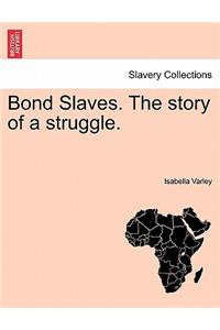 Bond Slaves. the Story of a Struggle.