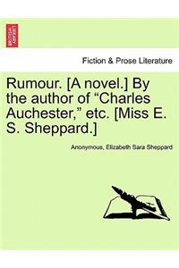 Rumour. [A Novel.] by the Author of 