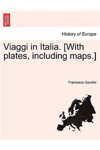 Viaggi in Italia. [With Plates, Including Maps.]