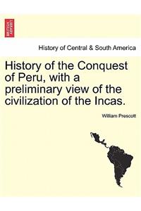 History of the Conquest of Peru, with a preliminary view of the civilization of the Incas. Vol. I