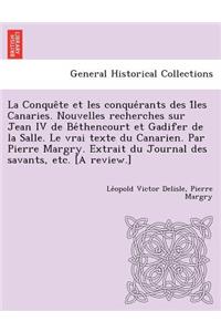 Conque Te Et Les Conque Rants Des I Les Canaries. Nouvelles Recherches Sur Jean IV de Be Thencourt Et Gadifer de La Salle. Le Vrai Texte Du Canari