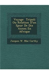 Voyage Tripoli Ou Relation D'Un S Jour de Dix Ann Es En Afrique