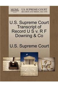 U.S. Supreme Court Transcript of Record U S V. R F Downing & Co