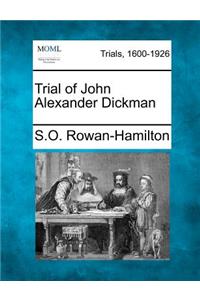 Trial of John Alexander Dickman