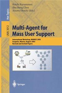 Multi- Agent for Mass User Support: International Workshop, Mamus 2003, Acapulco, Mexico, August 2003, Revised and Invited Papers