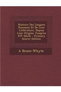 Histoire Des Langues Romanes Et de Leur Litterature, Depuis Leur Origine Jusqu'au XIV Siecle