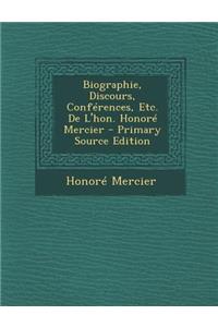 Biographie, Discours, Conferences, Etc. de L'Hon. Honore Mercier