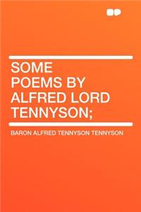 Some Poems by Alfred Lord Tennyson;