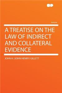 A Treatise on the Law of Indirect and Collateral Evidence