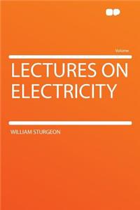 Lectures on Electricity