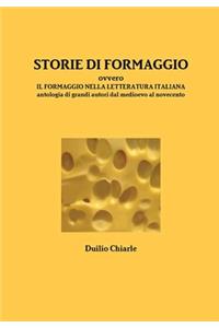 STORIE DI FORMAGGIO ovvero IL FORMAGGIO NELLA LETTERATURA ITALIANA - Antologia di grandi autori dal medioevo al novecento