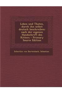 Leben Und Thaten, Durch Ihn Selbst Deutsch Beschreiben; Nach Der Eigenen Handschrift Des Ritters