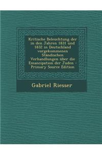 Kritische Beleuchtung Der in Den Jahren 1831 Und 1832 in Deutschland Vorgekommenen Standischen Verhandlungen Uber Die Emancipation Der Juden