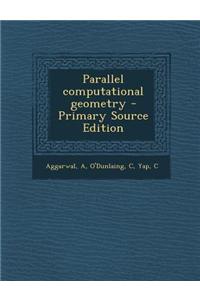 Parallel Computational Geometry - Primary Source Edition