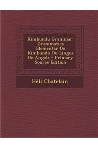 Kimbundu Grammar: Grammatica Elementar Do Kimbundu Ou Lingua de Angola