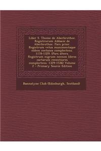 Liber S. Thome de Aberbrothoc. Registrorum Abbacie de Aberbrothoc. Pars prior. Registrum vetus munimentaque eidem coetanea complectens. 1178-1329. (Pars altera. Registrum nigrum necnon libros cartarum recentiores complectens. 1329-1536) Volume 2
