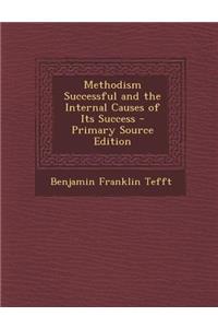 Methodism Successful and the Internal Causes of Its Success - Primary Source Edition