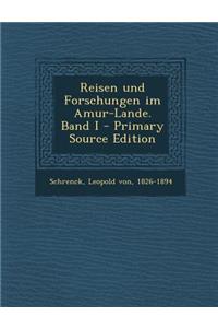 Reisen Und Forschungen Im Amur-Lande. Band I